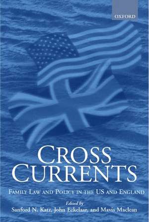 Cross Currents: Family Law and Policy in the US and England de Sanford N. Katz