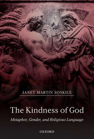 The Kindness of God: Metaphor, Gender, and Religious Language de Janet Martin Soskice