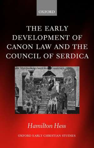 The Early Development of Canon Law and the Council of Serdica de Hamilton Hess