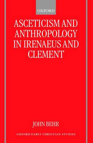 Asceticism and Anthropology in Irenaeus and Clement de John Behr