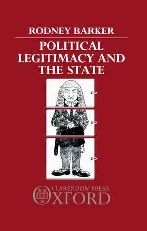 Political Legitimacy and the State de Rodney Barker