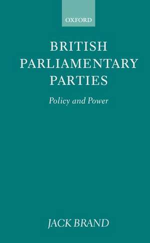 British Parliamentary Parties: Policy and Power de Jack Brand