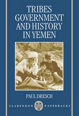 Tribes, Government, and History in Yemen de Paul Dresch