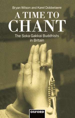 A Time to Chant: The Soka Gakkai Buddhists in Britain de Bryan Wilson