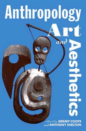 Anthropology, Art, and Aesthetics de Jeremy Coote