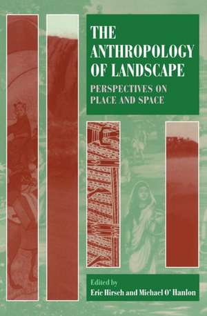 The Anthropology of Landscape: Perspectives on Place and Space de Eric Hirsch