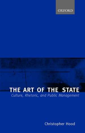 The Art of the State: Culture, Rhetoric, and Public Management de Christopher Hood