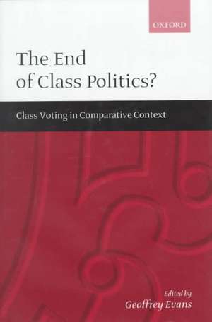 The End of Class Politics?: Class Voting in Comparative Context de Geoffrey Evans