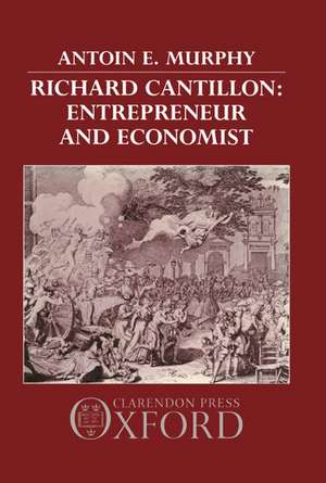 Richard Cantillon: Entrepreneur and Economist de Antoin E. Murphy