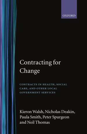 Contracting for Change: Contracts in Health, Social Care, and Other Local Government Services de Kieron Walsh