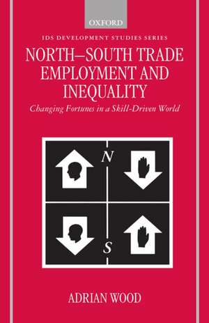 North-South Trade, Employment and Inequality: Changing Fortunes in a Skill-Driven World de Adrian Wood