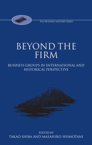 Beyond the Firm: Business Groups in International and Historical Perspective de Takao Shiba