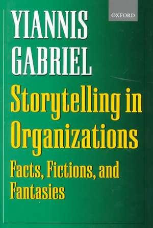 Storytelling in Organizations: Facts, Fictions, and Fantasies de Yiannis Gabriel