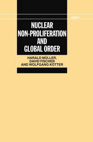 Nuclear Non-Proliferation and Global Order de Harald Müller