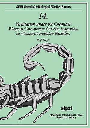 Verification under the Chemical Weapons Convention: On-site Inspection in Chemical Industry Facilities de Ralf Trapp