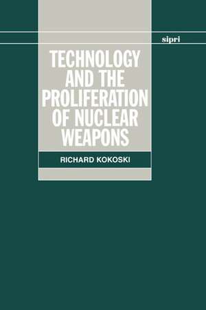 Technology and the Proliferation of Nuclear Weapons de Richard Kokoski