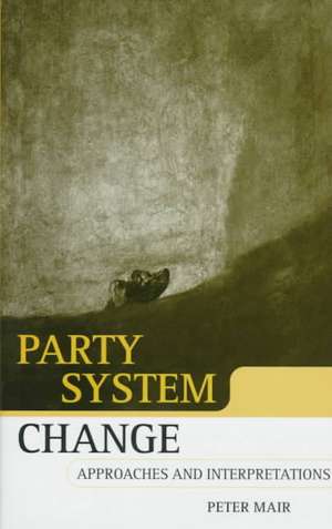 Party System Change: Approaches and Interpretations de Peter Mair