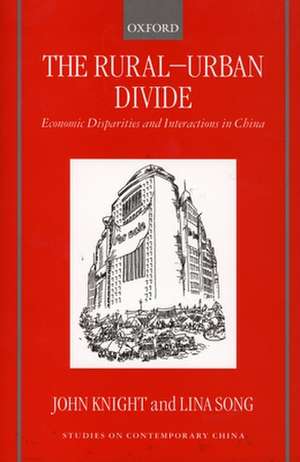 The Rural-Urban Divide: Economic Disparities and Interactions in China de John Knight