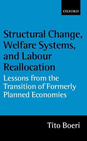 Structural Change, Welfare Systems, and Labour Reallocation: Lessons from the Transition of Formerly Planned Economies de Tito Boeri