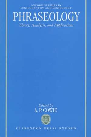 Phraseology: Theory, Analysis, and Applications de A. P. Cowie