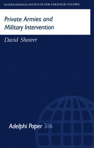 Private Armies and Military Intervention de David Shearer