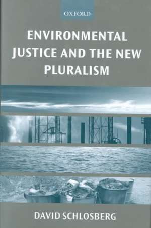 Environmental Justice and the New Pluralism: The Challenge of Difference for Environmentalism de David Schlosberg