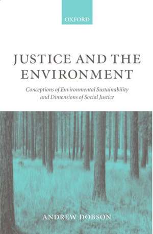 Justice and the Environment: Conceptions of Environmental Sustainability and Theories of Distributive Justice de Andrew Dobson