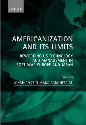 Americanization and its Limits: Reworking US Technology and Management in Post-war Europe and Japan de Jonathan Zeitlin