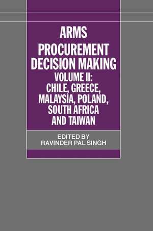 Arms Procurement Decision Making: Volume 2: Chile, Greece, Malaysia, Poland, South Africa, and Taiwan de Ravinder Pal Singh