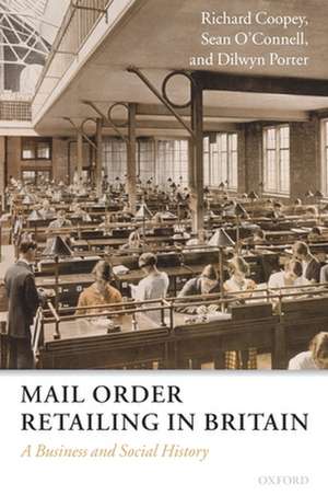 Mail Order Retailing in Britain: A Business and Social History de Richard Coopey