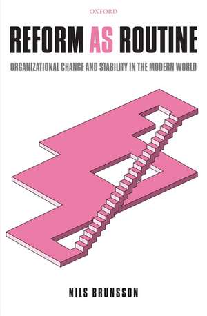 Reform as Routine: Organizational Change and Stability in the Modern World de Nils Brunsson