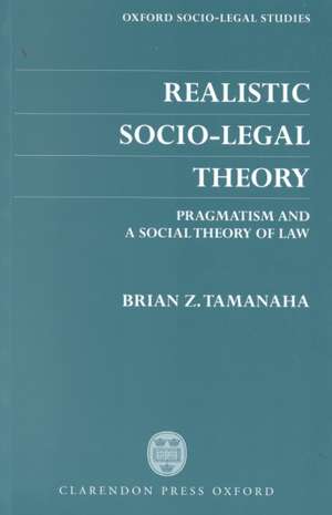 Realistic Socio-Legal Theory: Pragmatism and a Social Theory of Law de Brian Z. Tamanaha