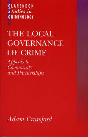 The Local Governance of Crime: Appeals to Community and Partnerships de Adam Crawford