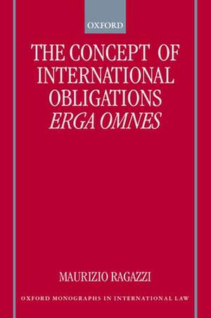 The Concept of International Obligations Erga Omnes de Maurizio Ragazzi