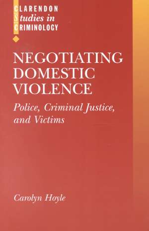 Negotiating Domestic Violence: Police, Criminal Justice, and Victims de Carolyn Hoyle