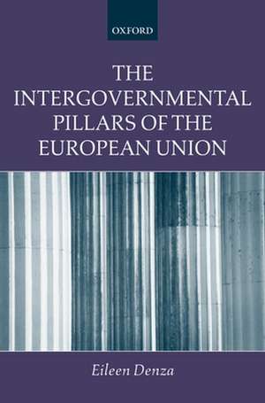 The Intergovernmental Pillars of the European Union de Eileen Denza