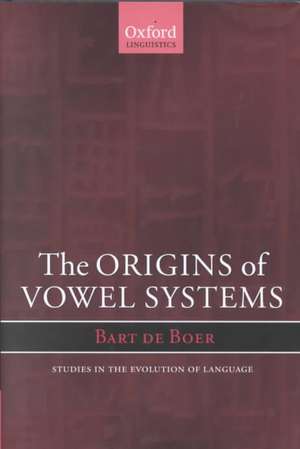 The Origins of Vowel Systems de Bart De Boer