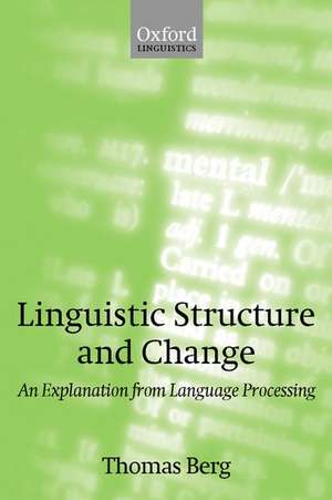 Linguistic Structure and Change: An Explanation from Language Processing de Thomas Berg