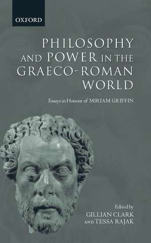 Philosophy and Power in the Graeco-Roman World: Essays in Honour of Miriam Griffin de Gillian Clark