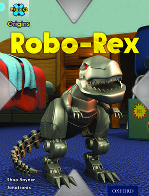 Project X Origins: Light Blue Book Band, Oxford Level 4: Toys and Games: Robo-Rex de Shoo Rayner