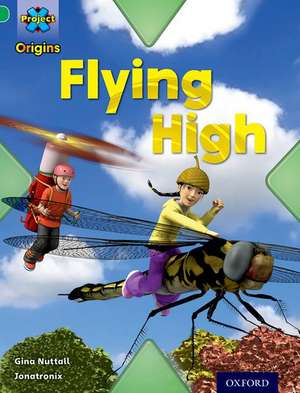 Project X Origins: Green Book Band, Oxford Level 5: Flight: Flying High de Gina Nuttall