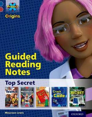 Project X Origins: Dark Blue Book Band, Oxford Level 15: Top Secret: Guided reading notes de Maureen Lewis