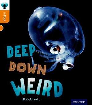 Oxford Reading Tree inFact: Level 6: Deep Down Weird de Rob Alcraft