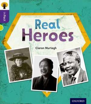 Oxford Reading Tree inFact: Level 11: Real Heroes de Ciaran Murtagh