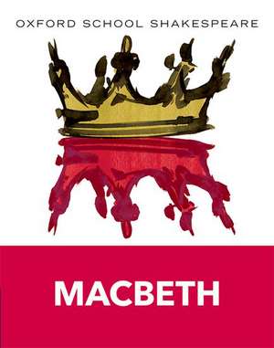 Oxford School Shakespeare: Oxford School Shakespeare: Macbeth de William Shakespeare