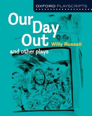 Oxford Playscripts: Our Day Out and other plays de Willy Russell