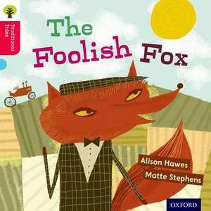 Oxford Reading Tree Traditional Tales: Level 4: The Foolish Fox de Alison Hawes