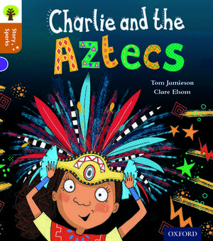 Oxford Reading Tree Story Sparks: Oxford Level 8: Charlie and the Aztecs de Tom Jamieson