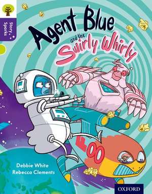 Oxford Reading Tree Story Sparks: Oxford Level 11: Agent Blue and the Swirly Whirly de Debbie White