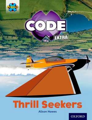 Project X CODE Extra: Light Blue Book Band, Oxford Level 4: Wild Rides: Thrill Seekers de Alison Hawes